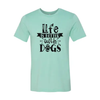 Life Is Better With Dogs T-Shirt by Furr Baby Gifts