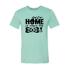 Home Is Where The Dog Is T-Shirt by Furr Baby Gifts