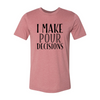 I Make Pour Decisions T-Shirt by T-Shirt Crazed