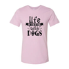 Life Is Better With Dogs T-Shirt by Furr Baby Gifts