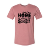 Home Is Where The Dog Is T-Shirt by Furr Baby Gifts