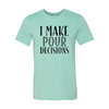 I Make Pour Decisions T-Shirt by T-Shirt Crazed