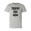 Trophy Dog Mom Shirt T-Shirt by Furr Baby Gifts