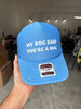 My Dog Said You're A Hoe Trucker Hat by Luckless Outfitters
