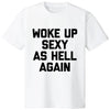 "Woke Up Sexy As Hell Again" Funny T-Shirt by Dog Mom Hat