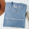 "My Husband's Biggest Problem" Comfort Colors® Shirt – Funny Wife Sarcasm Tee | Sassy Marriage Humor Gift by Dog Mom Hat