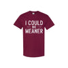 "I Could Be Meaner" Funny T-Shirt - Sarcastic Quote Tee, Unisex Casual Shirt