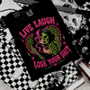 Live laugh lose your shit tshirt by Madness & Mayhem LLC