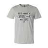 All I Need Is Coffee And My Dog T-Shirt by Furr Baby Gifts