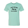 I Can't Have Kids My Dog Is Allergic T-Shirt by Furr Baby Gifts