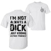Funny Sarcasm T-Shirt - "I'm Not Always a D" Quote Unisex Tee for Men & Women by Dog Mom Hat