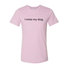 I Miss My Dog T-Shirt by Furr Baby Gifts