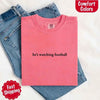 He’s Watching Football Tee - Comfort Colors Funny Shirt for Her by Adorb Custom Tees
