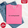 He’s Watching Football Tee - Comfort Colors Funny Shirt for Her by Adorb Custom Tees