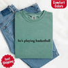 He’s Playing Basketball – Funny Sports Girlfriend Comfort Color Shirt for Women by Adorb Custom Tees