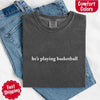 He’s Playing Basketball – Funny Sports Girlfriend Comfort Color Shirt for Women by Adorb Custom Tees