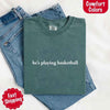 He’s Playing Basketball – Funny Sports Girlfriend Comfort Color Shirt for Women by Adorb Custom Tees
