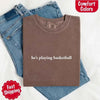 He’s Playing Basketball – Funny Sports Girlfriend Comfort Color Shirt for Women by Adorb Custom Tees