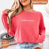 Comfort Colors I Could Be Meaner Long Sleeve Shirt by Adorb Custom Tees