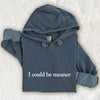 I Could Be Meaner Comfort Colors Hoodie by Adorb Custom Tees