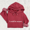 I Could Be Meaner Comfort Colors Hoodie by Adorb Custom Tees