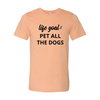 Life Goal To Pet All Dogs T-Shirt by Furr Baby Gifts