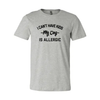 I Can't Have Kids My Dog Is Allergic T-Shirt by Furr Baby Gifts