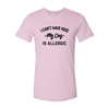I Can't Have Kids My Dog Is Allergic T-Shirt by Furr Baby Gifts