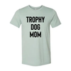 Trophy Dog Mom Shirt T-Shirt by Furr Baby Gifts