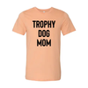 Trophy Dog Mom Shirt T-Shirt by Furr Baby Gifts