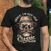 "I'm Not Old, I'm Classic" T-Shirt – New 2025 Summer Men's 100% Cotton, Short-Sleeve, Funny Quote Tee by Dog Mom Hat