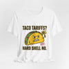 Taco Tariffs? Hard Shell No. Tee by Tristan’s Treehouse