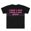 "I Need A Hug From A Bad Bitch" Funny Meme T-Shirt – Viral Sarcastic Graphic Tee, Premium 100% Cotton Humor Gift, Aesthetic Baddie Streetwear Top, Soft Lived-In Heavyweight Unisex Shirt, Made in USA