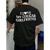I Love My Cougar Girlfriend T-Shirt – Funny Bold Typography Tee for Men, Trendy Statement Shirt by Dog Mom Hat