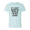 If I Can't Bring My Dog I'm Not Going T-Shirt by Furr Baby Gifts