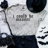 I could be meaner embroidered color blast tshirt by Madness & Mayhem LLC