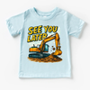 See You Later Excavator Shirt - Construction Tee by Madi Moosh