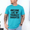 Awesome Like My Youngest Daughter Shirt – Funny Parent Tee by Adorb Custom Tees