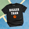 Bigger Than 🏀 - T-Shirt - Black by Bigger Than Basketball