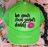 Be Your Own Sugar Daddy Dtf Printed Neon Green Trucker Hat by DoodleBug's