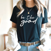 Be The Good Graphic T-shirt by Section 21 Apparel Co.
