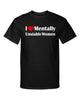 I Love Heart Mentally Unstable Women Funny Adult Humor Graphic Tee Shirt by MyWackyTees