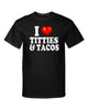 I Love Titties and Tacos I Heart Boobs Funny Sexy Adult Humor Graphic Tee Shirt by MyWackyTees