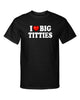 I Love Big Titties I Heart Boobs Funny Adult Humor Graphic Tee Shirt by MyWackyTees
