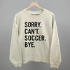 Sorry Can't Soccer Bye by Ivy + Cloth