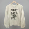 Sorry Can't Yoga Bye by Ivy + Cloth