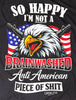 So Happy I'm Not A Brainwashed Anti American Piece Of Shit Tee by Luckless Outfitters