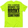 Broke Something - Safety Yellow T-Shirt by Armed American Supply