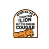 I've Never Killed A Mountain Lion But I've Choked a Cougar Hoodie by Luckless Outfitters