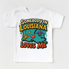 Somebody In Louisiana Loves Me Shirt - State Souvenir Tee by Madi Moosh